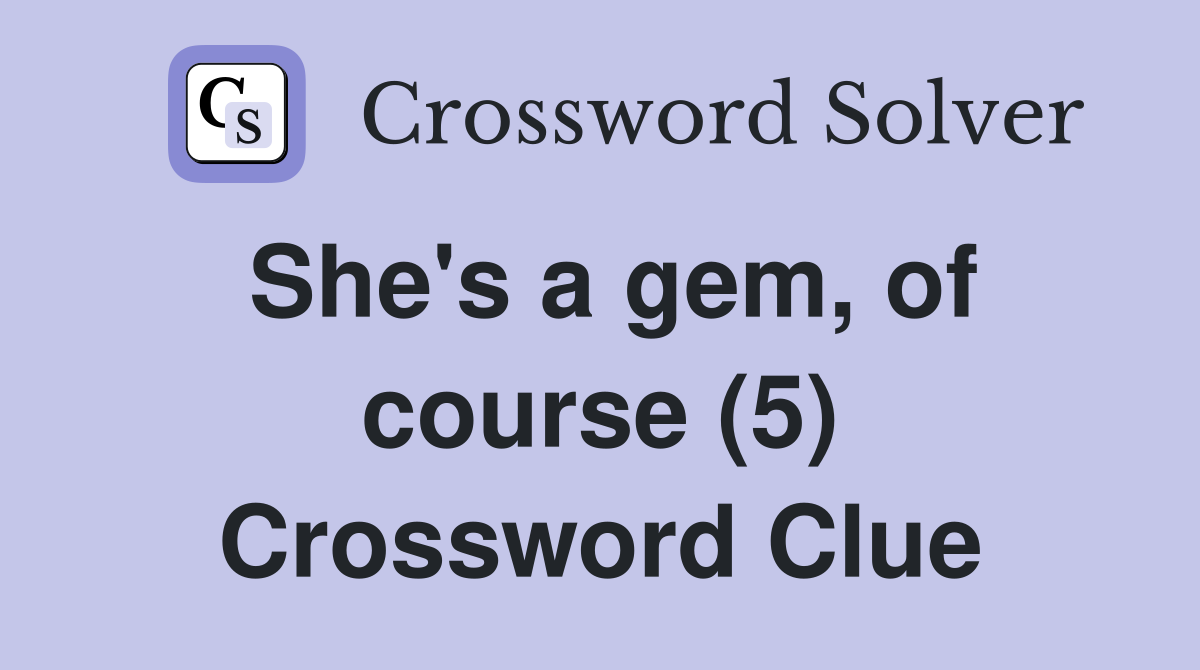 She's a gem, of course (5) Crossword Clue