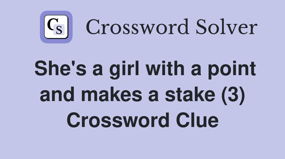 She's a girl with a point and makes a stake (3) Crossword Clue