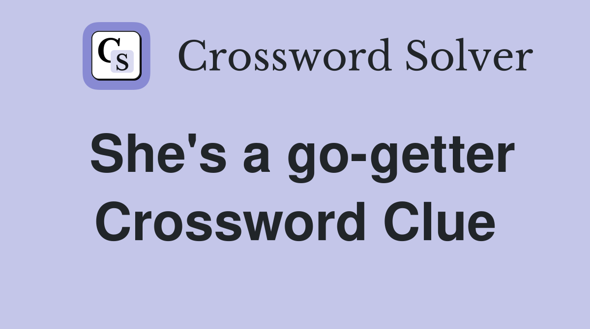 She's a go-getter Crossword Clue