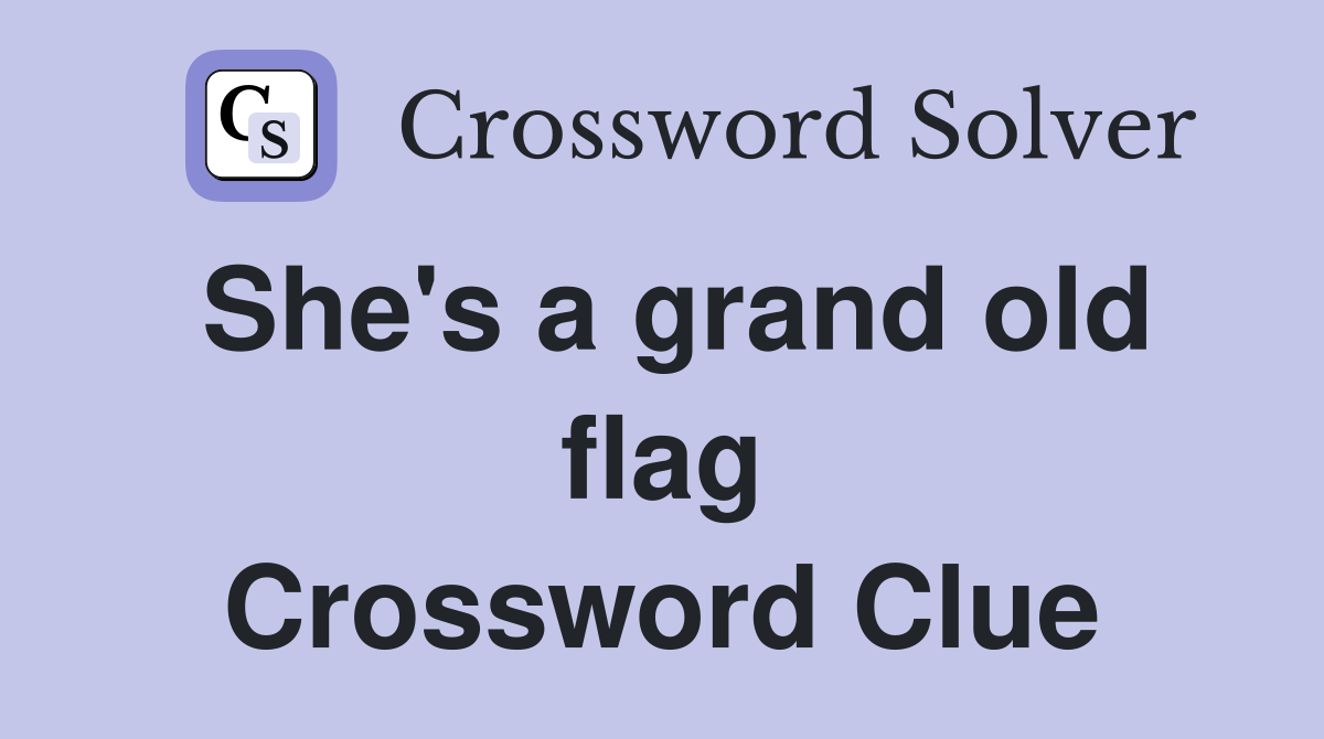 She's a grand old flag Crossword Clue