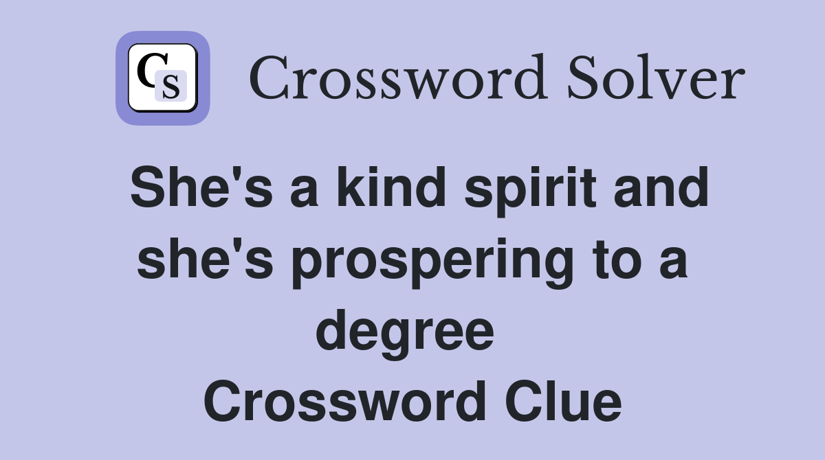 She's a kind spirit and she's prospering to a degree  Crossword Clue