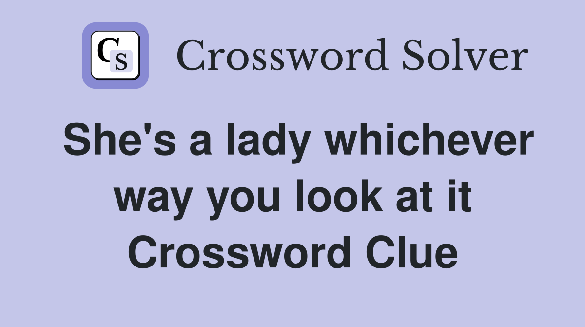 She's a lady whichever way you look at it Crossword Clue