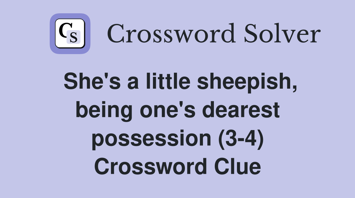 She's a little sheepish, being one's dearest possession (3-4) Crossword Clue