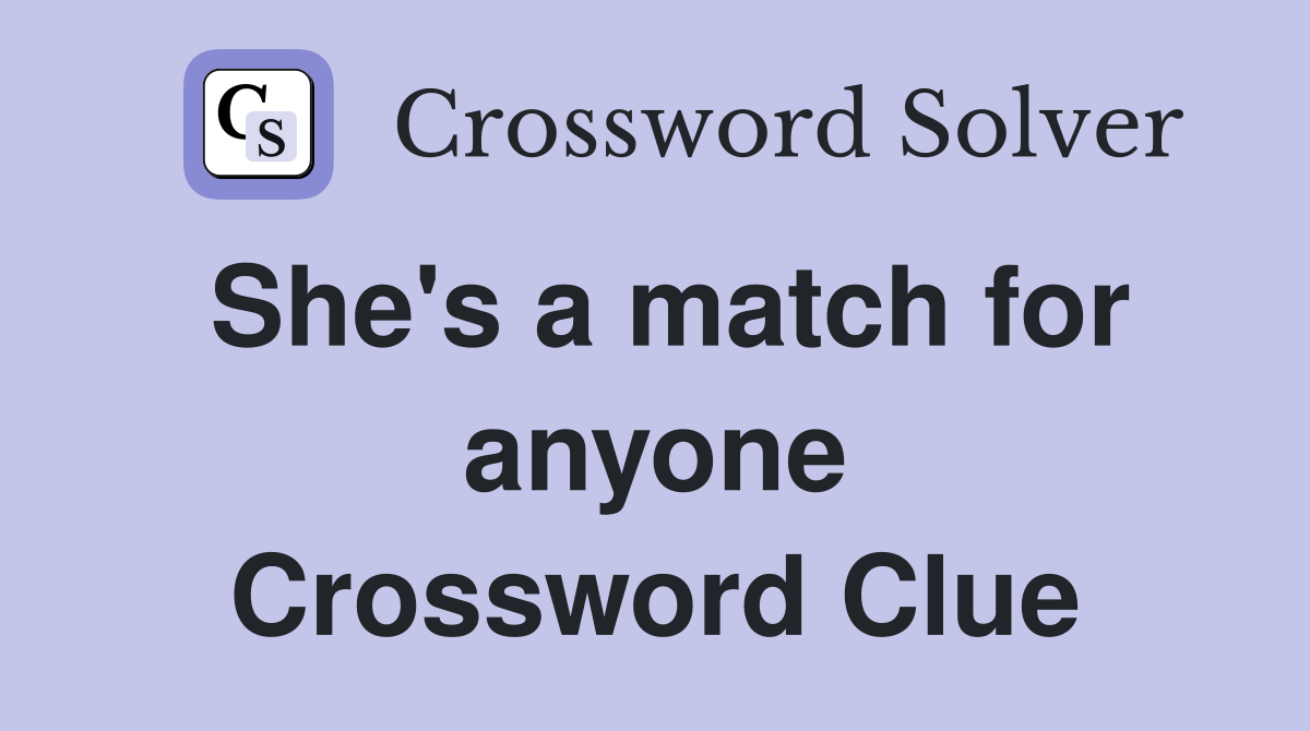 She's a match for anyone Crossword Clue