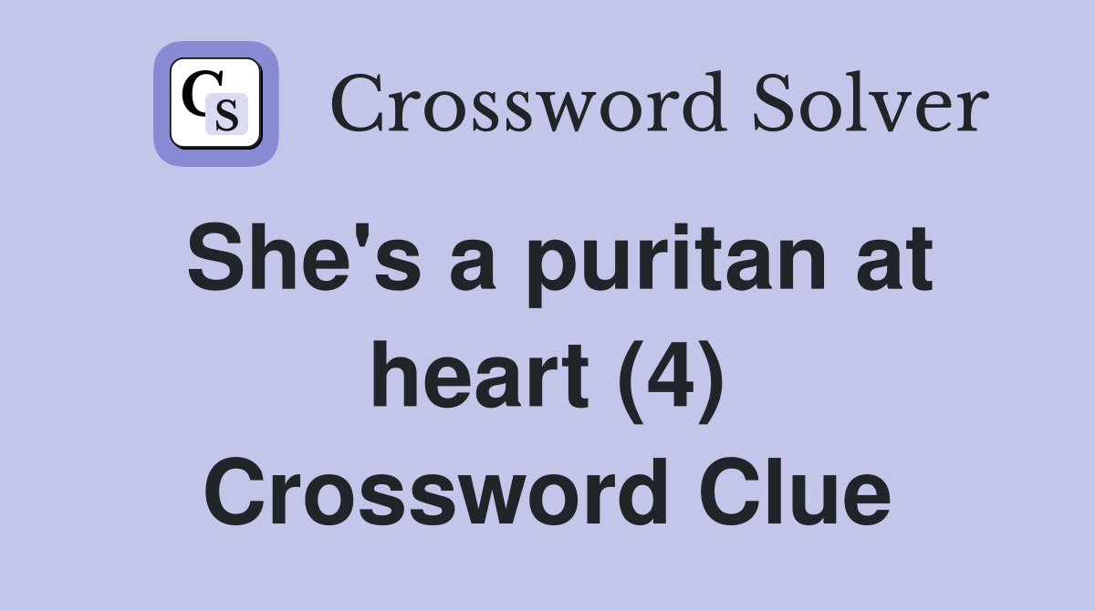 She's a puritan at heart (4) Crossword Clue
