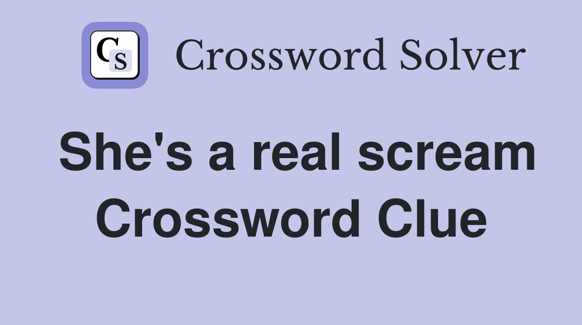 She's a real scream Crossword Clue