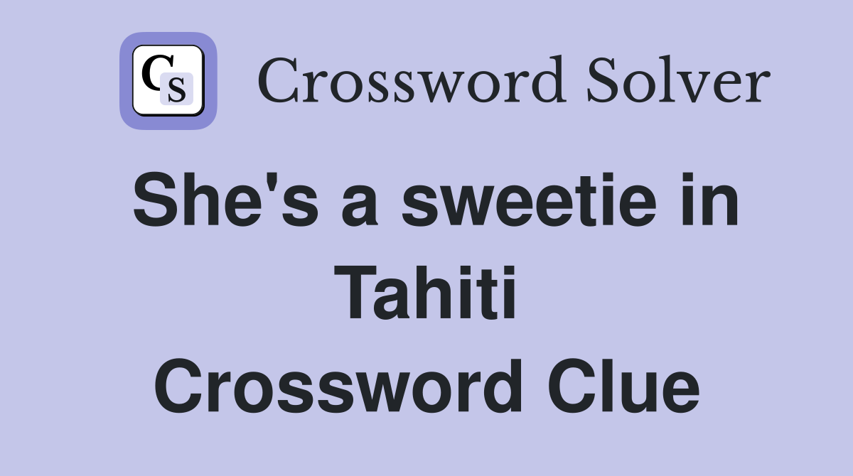 She's a sweetie in Tahiti Crossword Clue