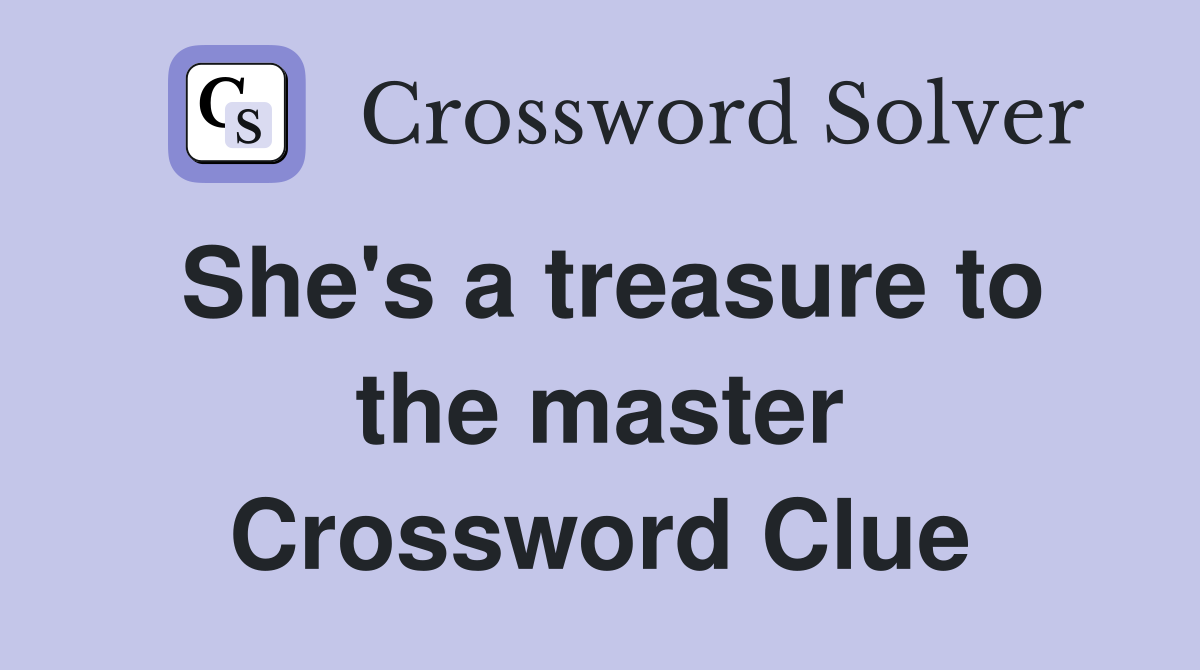 She's a treasure to the master Crossword Clue
