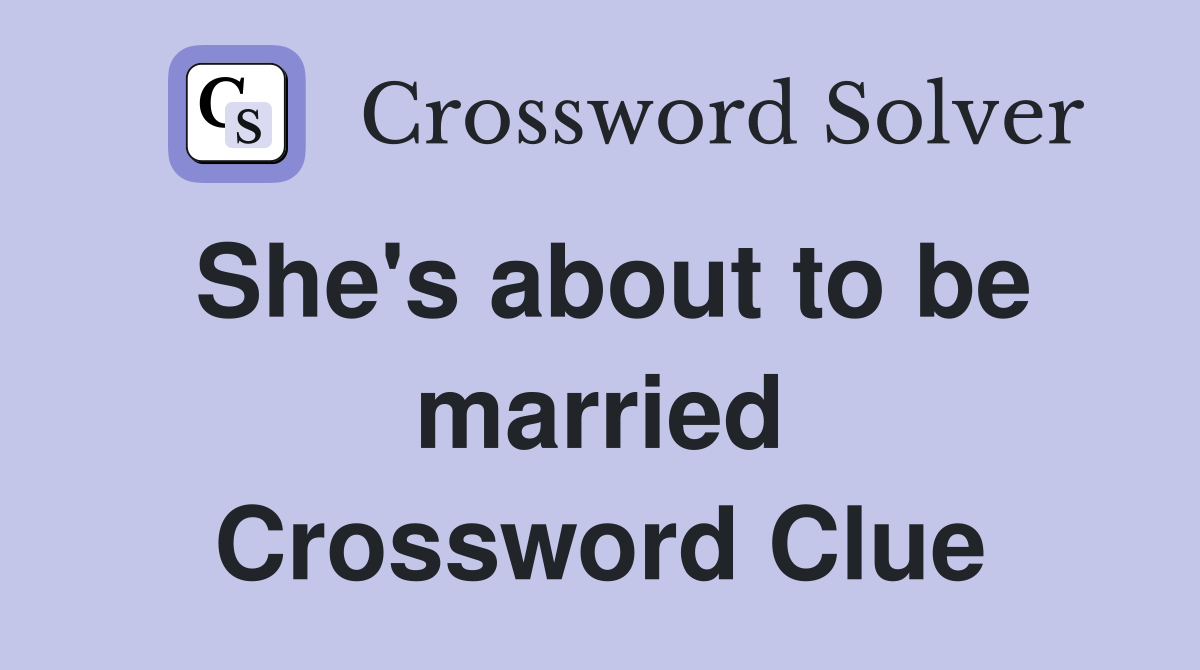 She's about to be married Crossword Clue