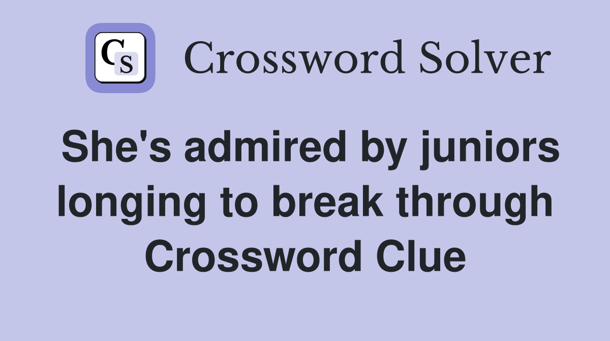 She's admired by juniors longing to break through Crossword Clue