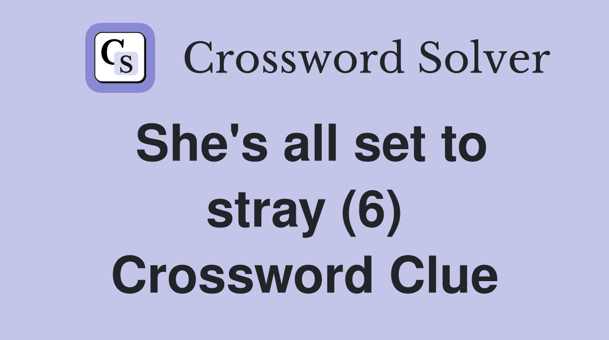 She's all set to stray (6) Crossword Clue