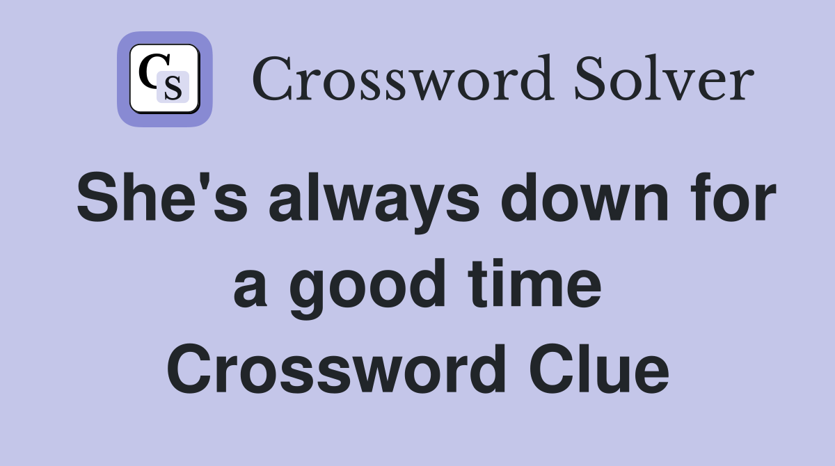 She's always down for a good time Crossword Clue