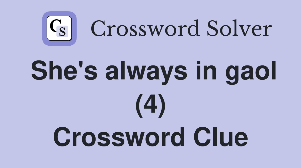 She's always in gaol (4) Crossword Clue