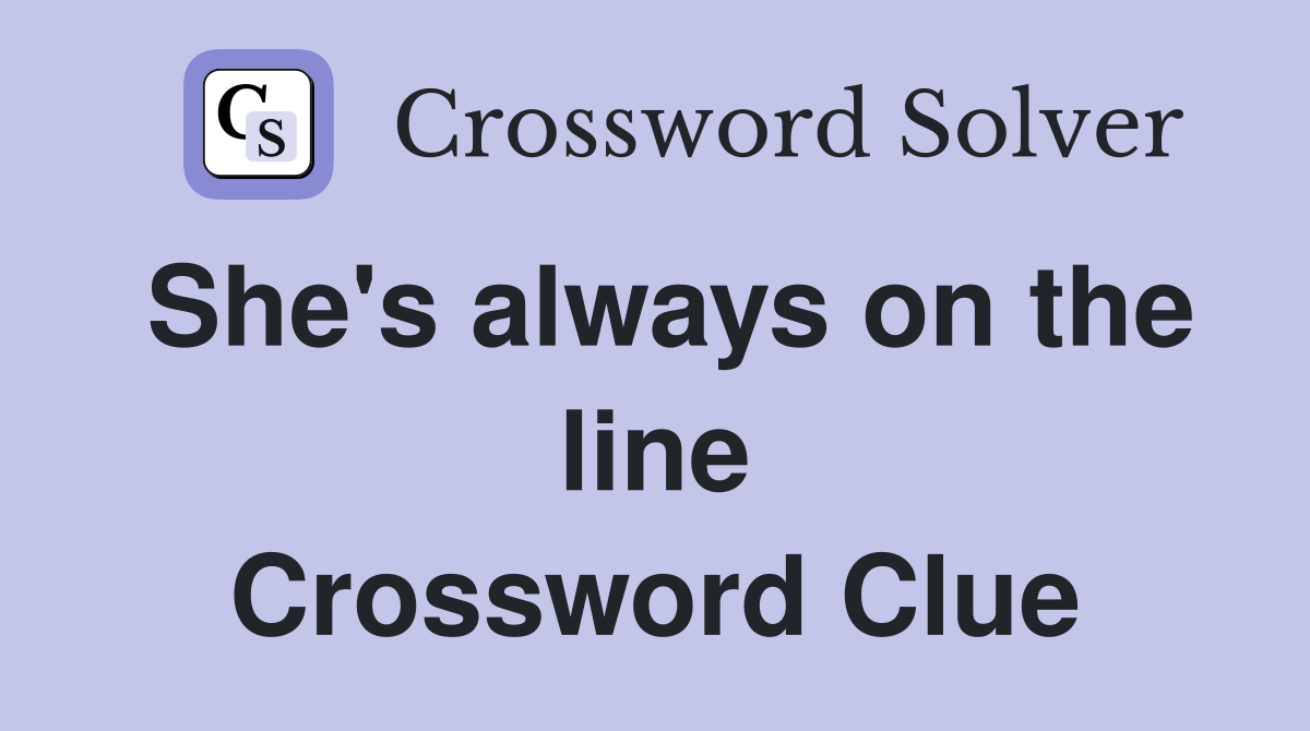 She's always on the line Crossword Clue