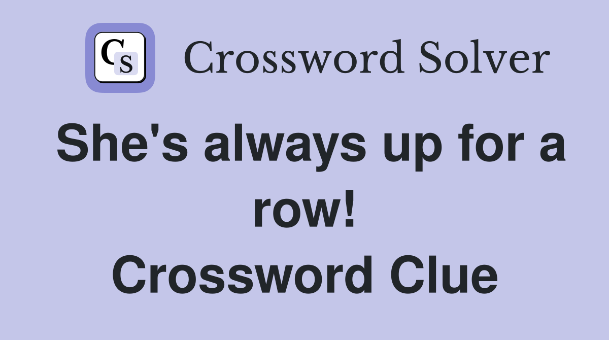 She's always up for a row! Crossword Clue