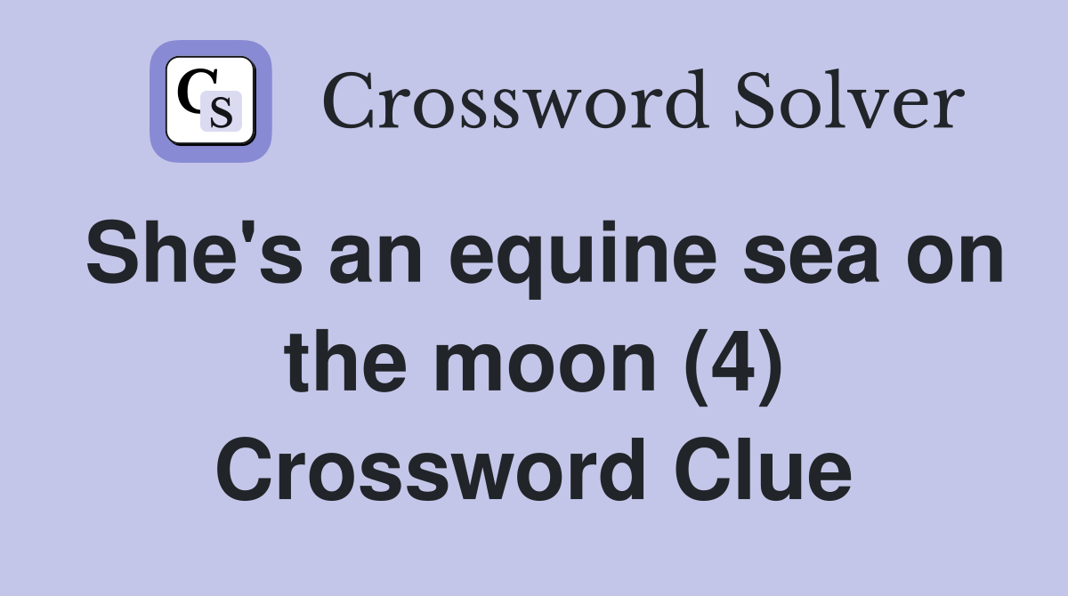 She's an equine sea on the moon (4) Crossword Clue