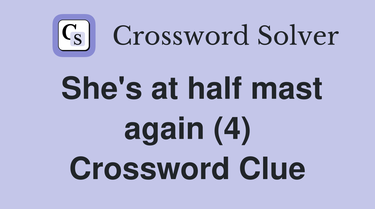 She's at half mast again (4) Crossword Clue