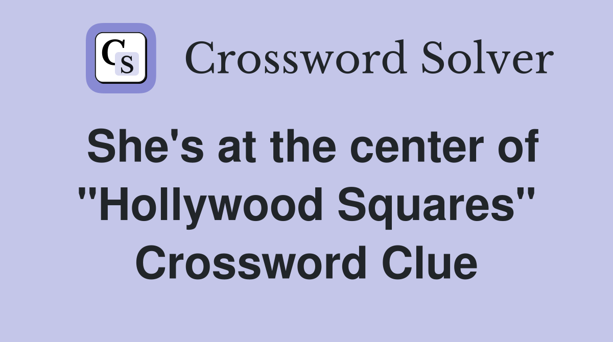 She's at the center of "Hollywood Squares" Crossword Clue