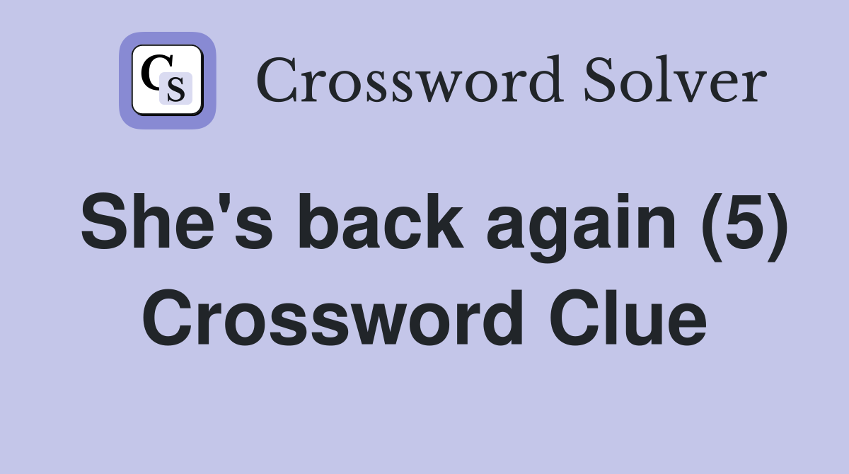 She's back again (5) Crossword Clue