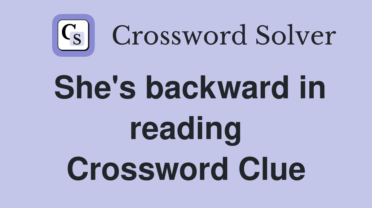 She's backward in reading Crossword Clue