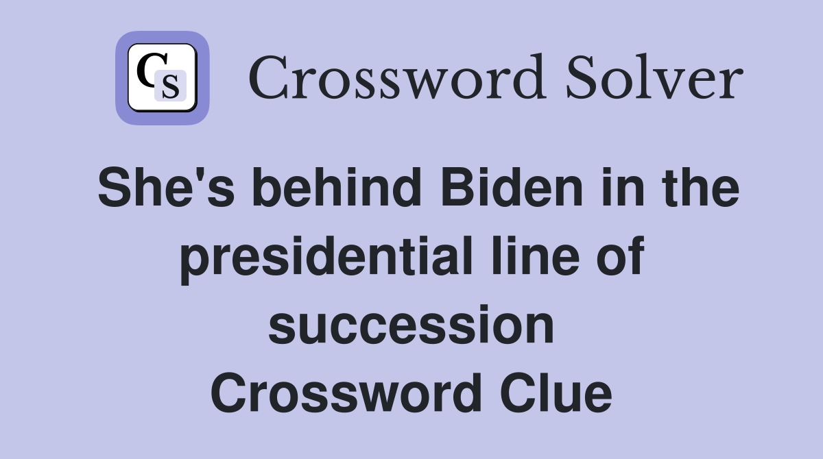 She's behind Biden in the presidential line of succession Crossword Clue