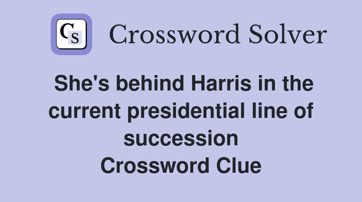 She's behind Harris in the current presidential line of succession Crossword Clue