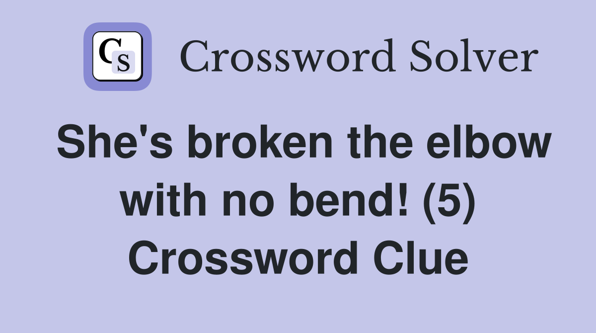 She's broken the elbow with no bend! (5) Crossword Clue