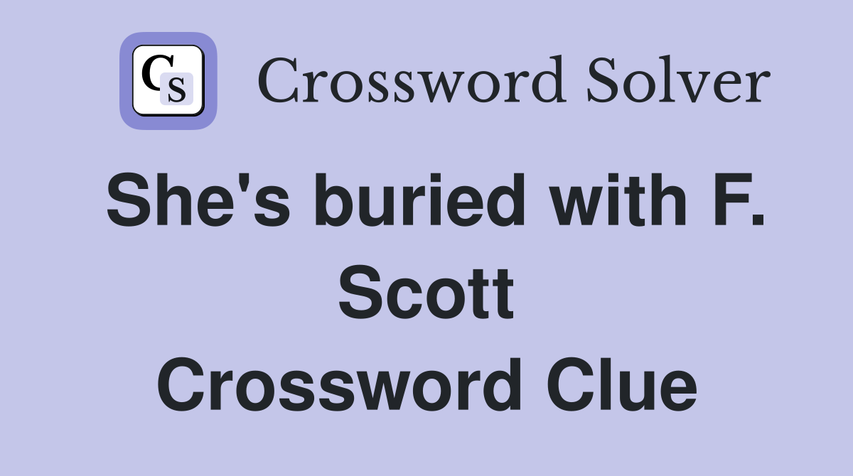 She's buried with F. Scott Crossword Clue