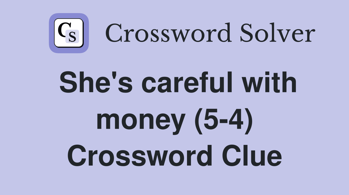 She's careful with money (5-4) Crossword Clue