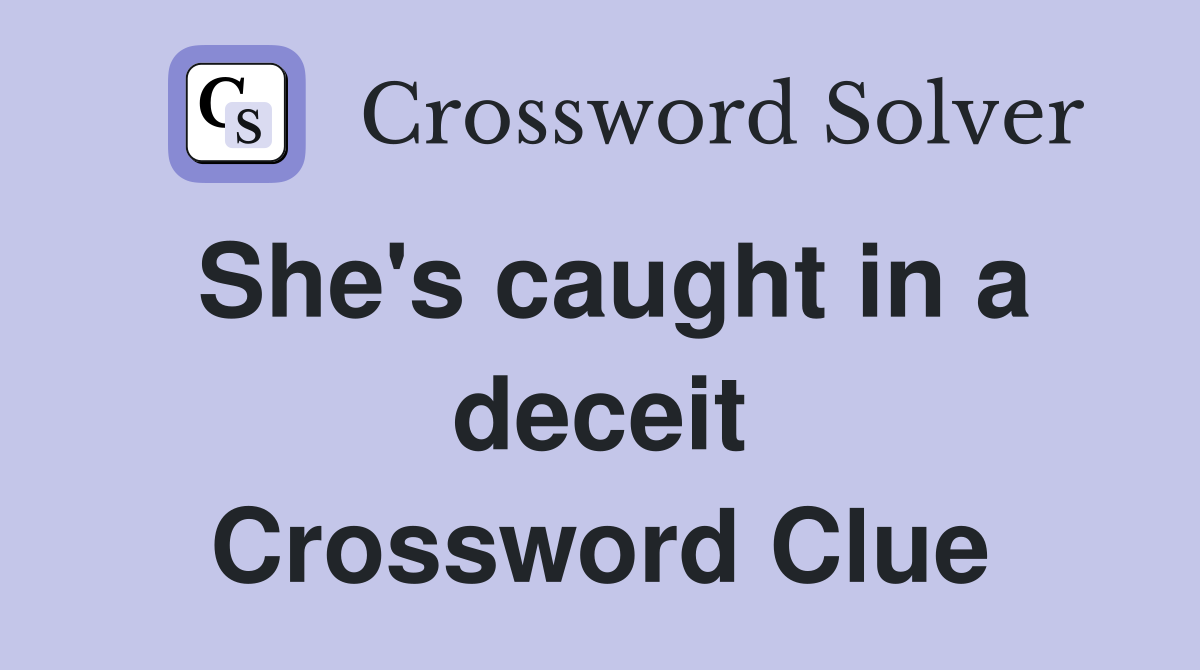 She's caught in a deceit Crossword Clue
