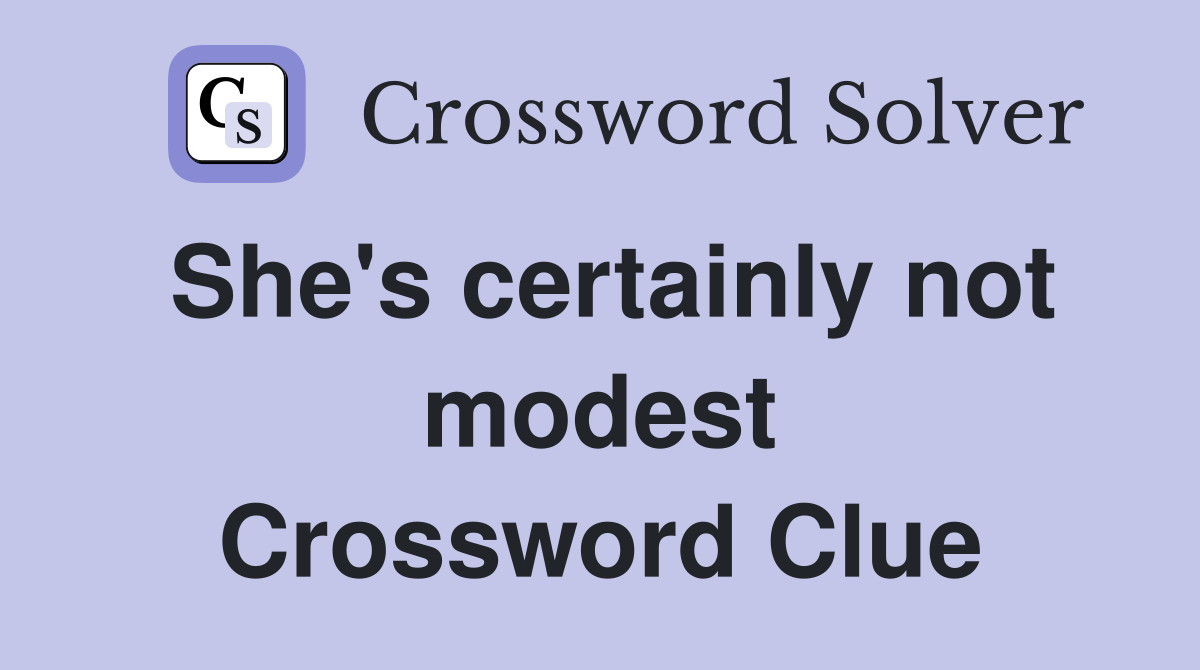 She's certainly not modest Crossword Clue