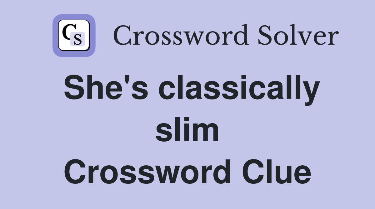 She's classically slim Crossword Clue