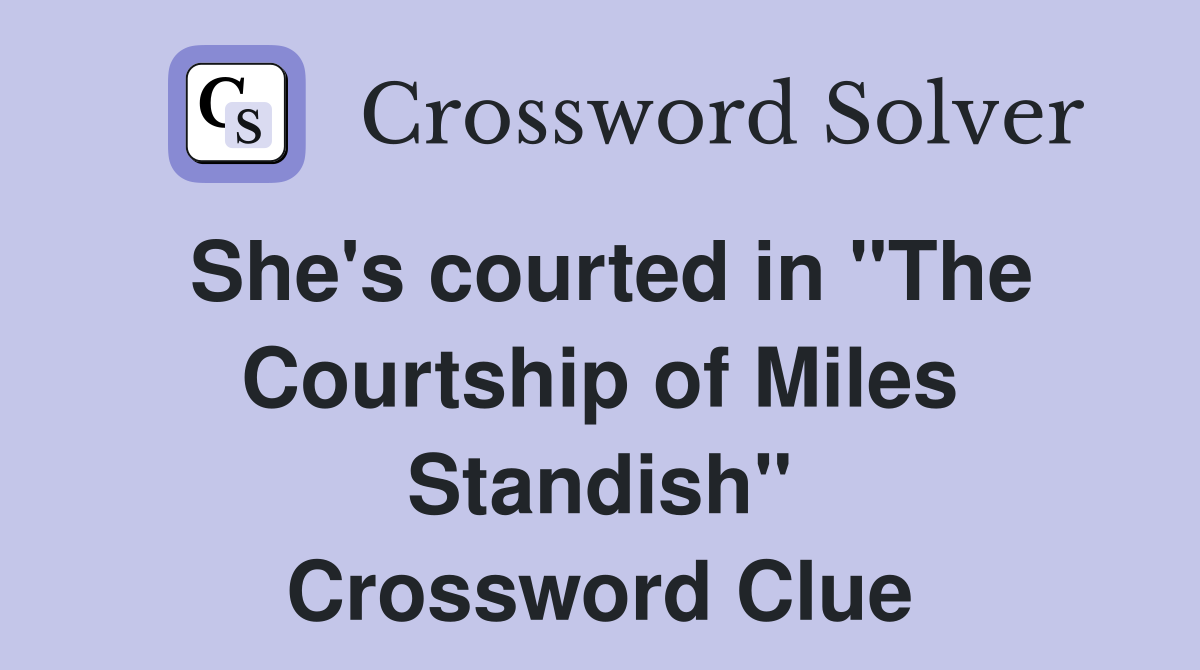 She's courted in "The Courtship of Miles Standish" Crossword Clue