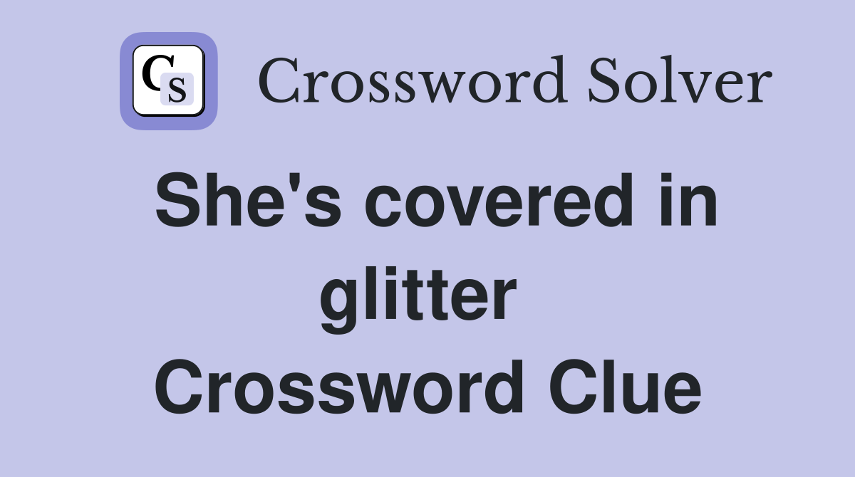 She's covered in glitter  Crossword Clue