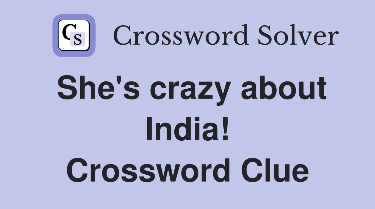She's crazy about India! Crossword Clue