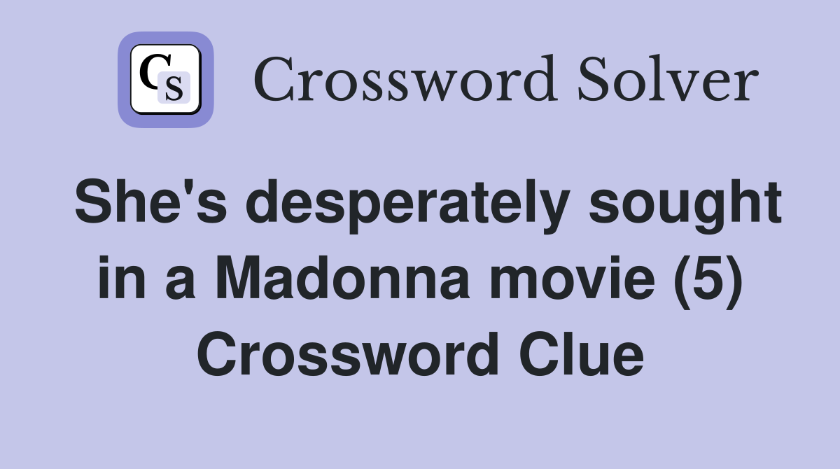 She's desperately sought in a Madonna movie (5) Crossword Clue
