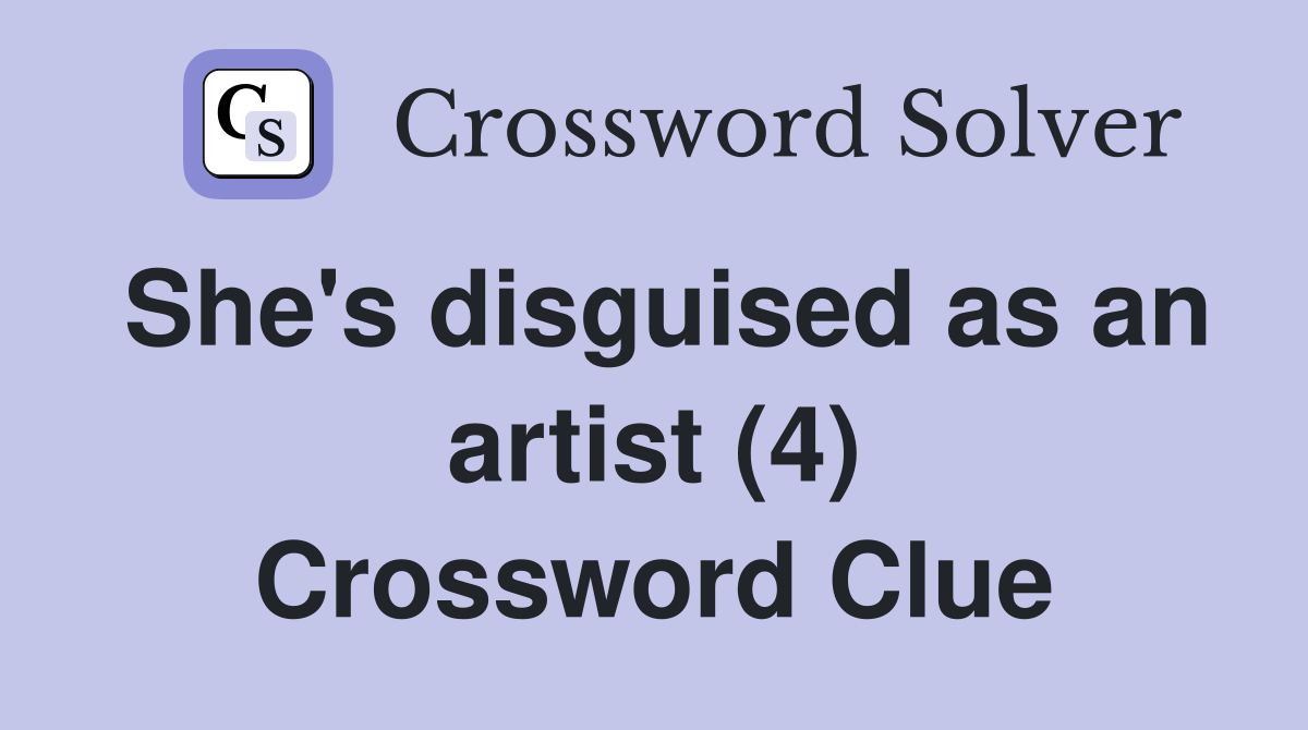 She's disguised as an artist (4) Crossword Clue