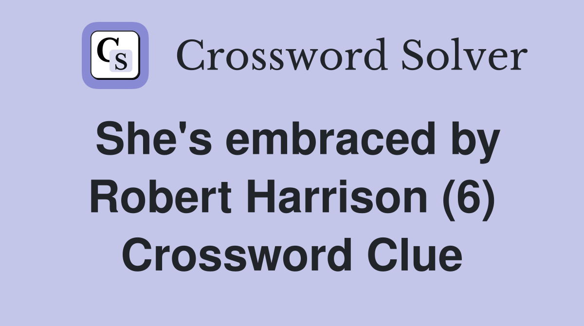 She's embraced by Robert Harrison (6) Crossword Clue