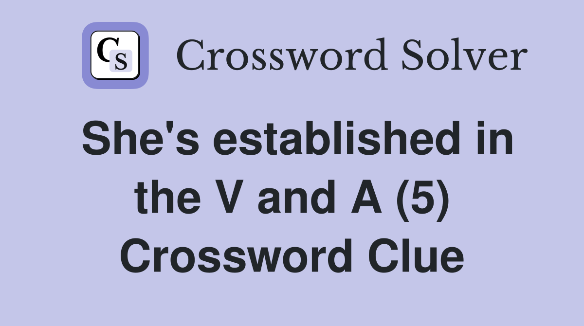 She's established in the V and A (5) Crossword Clue