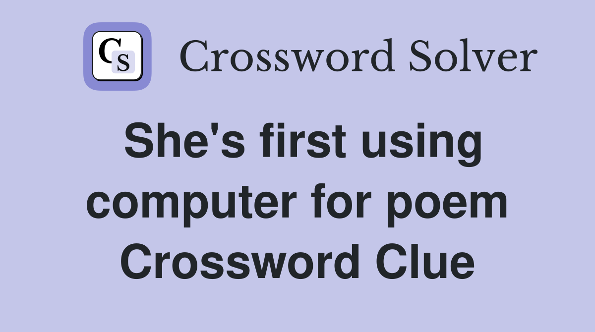 She's first using computer for poem Crossword Clue