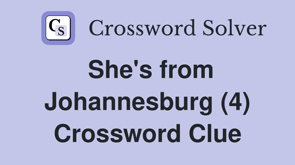 She's from Johannesburg (4) Crossword Clue