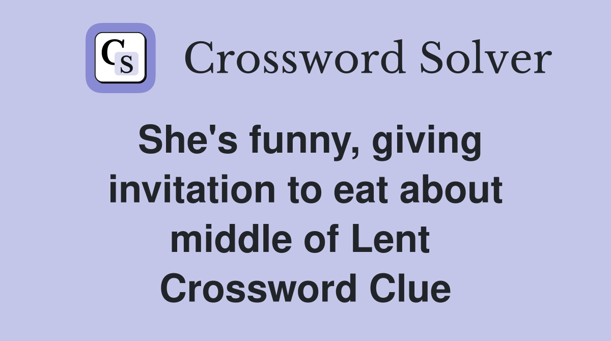 She's funny, giving invitation to eat about middle of Lent  Crossword Clue