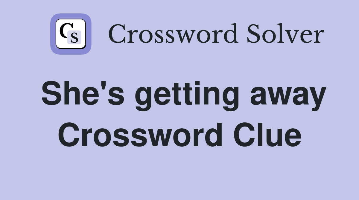 She's getting away Crossword Clue