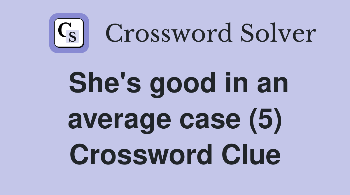 She's good in an average case (5) Crossword Clue