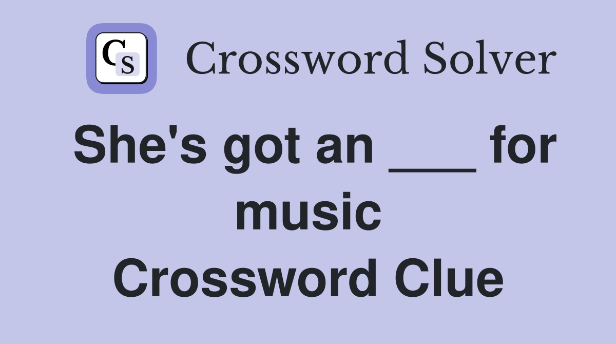 She's got an ___ for music Crossword Clue