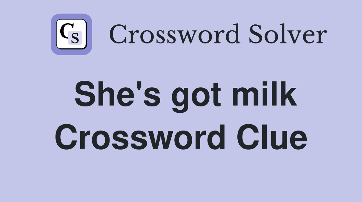 She's got milk Crossword Clue