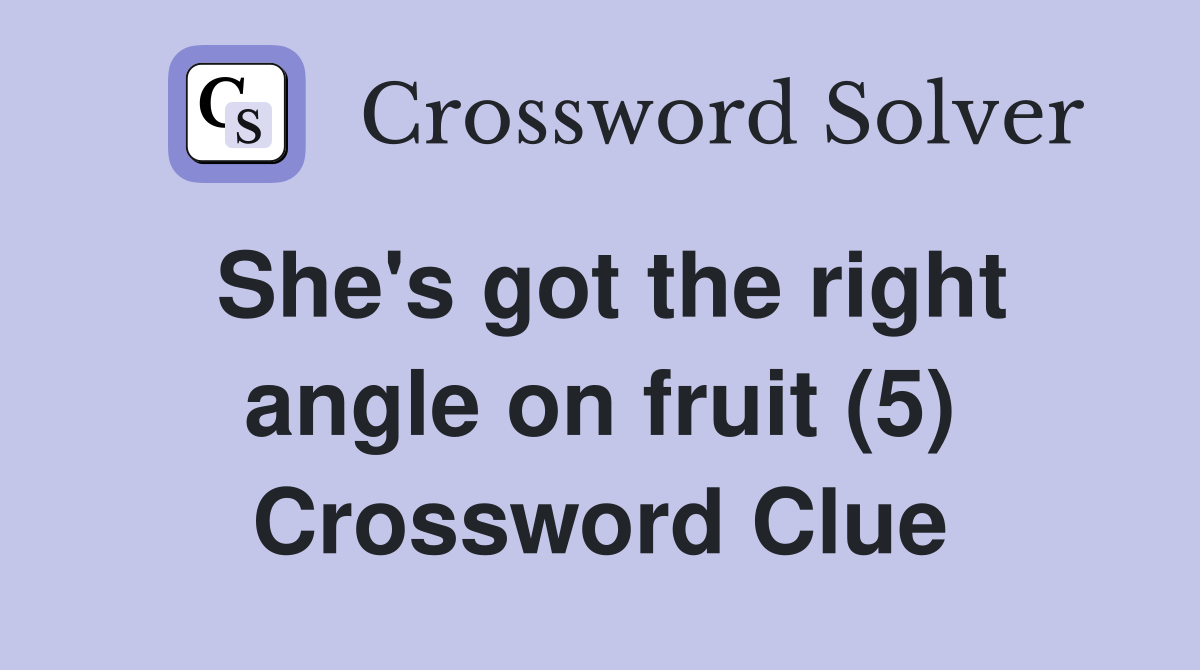 She's got the right angle on fruit (5) Crossword Clue