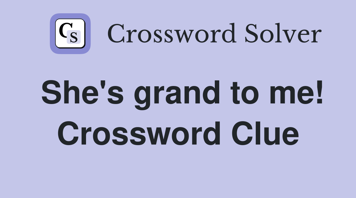 She's grand to me! Crossword Clue