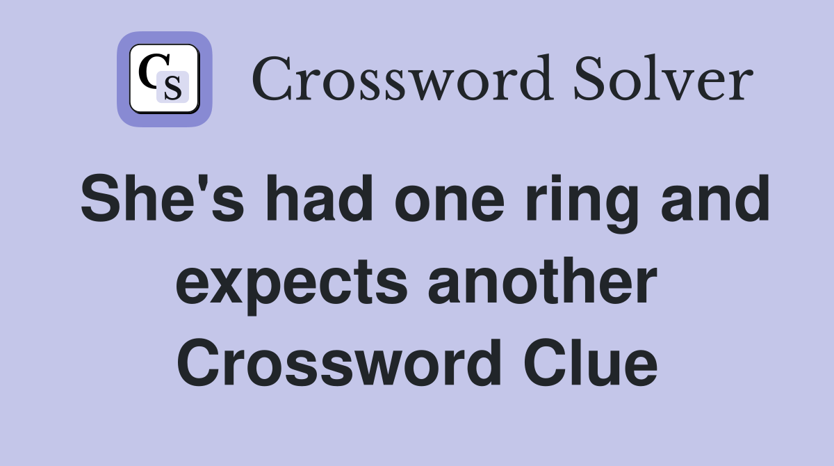 She's had one ring and expects another Crossword Clue
