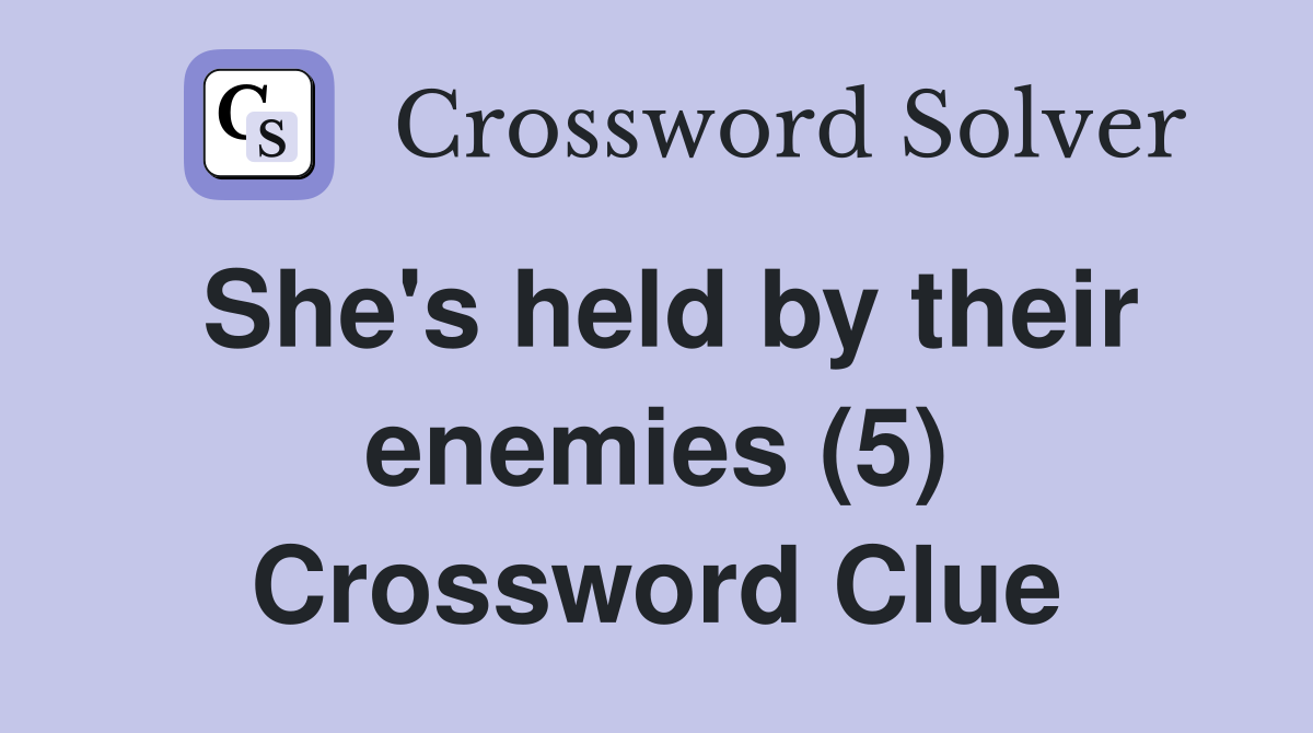She's held by their enemies (5) Crossword Clue